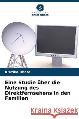 Eine Studie über die Nutzung des Direktfernsehens in den Familien Krutika Bhate 9786205358511