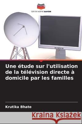 Une étude sur l'utilisation de la télévision directe à domicile par les familles Bhate, Krutika 9786205358528