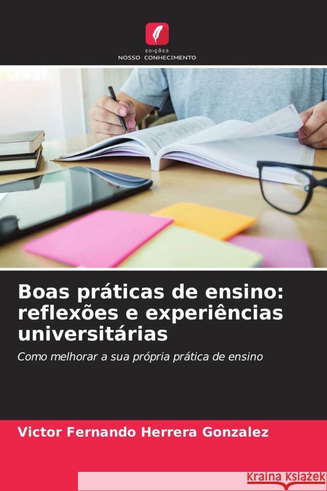 Boas práticas de ensino: reflexões e experiências universitárias Herrera Gonzalez, Victor Fernando 9786205358900