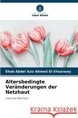 Altersbedingte Veränderungen der Netzhaut Ehab Abdel Aziz Ahmed El-Shaarawy 9786205358955