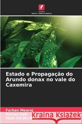 Estado e Propagação do Arundo donax no vale do Caxemira Farhan Mearaj, Parvez Sofi, Mohi Ud Din Bhat 9786205359143