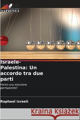 Israele-Palestina: Un accordo tra due parti Raphael Israeli 9786205359198 Edizioni Sapienza