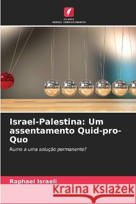 Israel-Palestina: Um assentamento Quid-pro-Quo Raphael Israeli 9786205359211 Edicoes Nosso Conhecimento