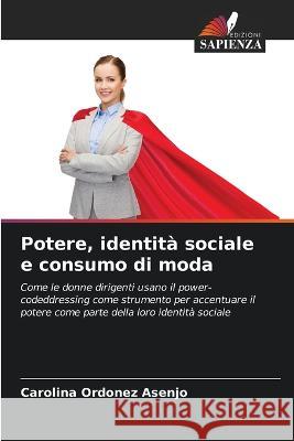 Potere, identità sociale e consumo di moda Carolina Ordonez Asenjo 9786205359440 Edizioni Sapienza