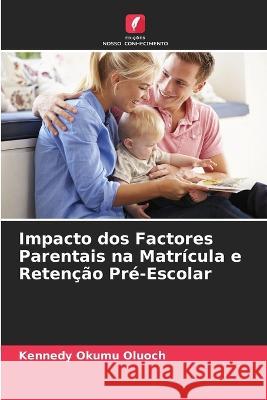 Impacto dos Factores Parentais na Matrícula e Retenção Pré-Escolar Kennedy Okumu Oluoch 9786205359693