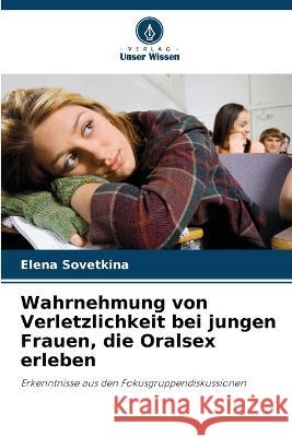 Wahrnehmung von Verletzlichkeit bei jungen Frauen, die Oralsex erleben Elena Sovetkina 9786205359853