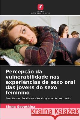 Percepção da vulnerabilidade nas experiências de sexo oral das jovens do sexo feminino Elena Sovetkina 9786205359891