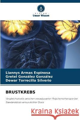 Brustkrebs Liannys Armas Espinosa, Gretel González González, Dewar Torrecilla Silverio 9786205359938 Verlag Unser Wissen