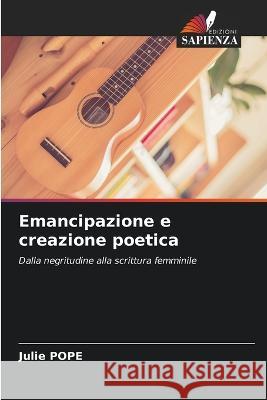 Emancipazione e creazione poetica Julie Pope 9786205360125 Edizioni Sapienza