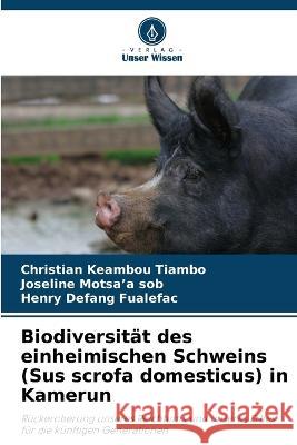 Biodiversität des einheimischen Schweins (Sus scrofa domesticus) in Kamerun Christian Keambou Tiambo, Joseline Motsa'a Sob, Henry Defang 9786205360958 Verlag Unser Wissen