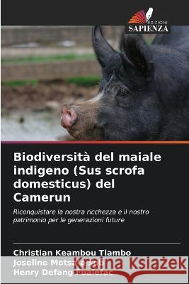 Biodiversità del maiale indigeno (Sus scrofa domesticus) del Camerun Christian Keambou Tiambo, Joseline Motsa'a Sob, Henry Defang 9786205360989 Edizioni Sapienza