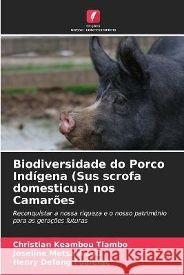 Biodiversidade do Porco Indígena (Sus scrofa domesticus) nos Camarões Christian Keambou Tiambo, Joseline Motsa'a Sob, Henry Defang 9786205360996 Edicoes Nosso Conhecimento