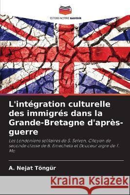 L'intégration culturelle des immigrés dans la Grande-Bretagne d'après-guerre A Nejat Töngür 9786205361351