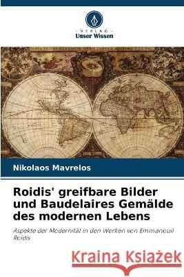 Roidis' greifbare Bilder und Baudelaires Gemälde des modernen Lebens Nikolaos Mavrelos 9786205361986 Verlag Unser Wissen