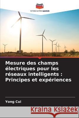 Mesure des champs électriques pour les réseaux intelligents: Principes et expériences Yong Cui 9786205362426 Editions Notre Savoir