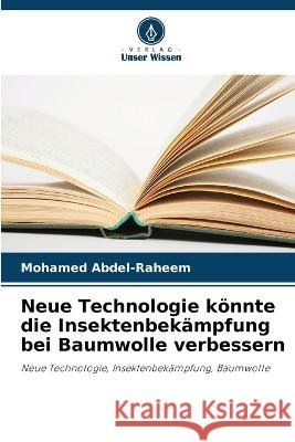 Neue Technologie könnte die Insektenbekämpfung bei Baumwolle verbessern Mohamed Abdel-Raheem 9786205362822 Verlag Unser Wissen