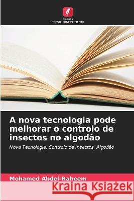 A nova tecnologia pode melhorar o controlo de insectos no algodão Mohamed Abdel-Raheem 9786205362860 Edicoes Nosso Conhecimento