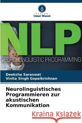 Neurolinguistisches Programmieren zur akustischen Kommunikation Deeksha Saraswat, Vinita Singh Gopalkrishnan 9786205363126