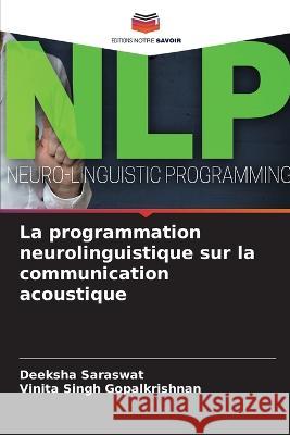 La programmation neurolinguistique sur la communication acoustique Deeksha Saraswat, Vinita Singh Gopalkrishnan 9786205363140