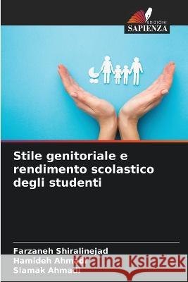 Stile genitoriale e rendimento scolastico degli studenti Farzaneh Shiralinejad, Hamideh Ahmadi, Siamak Ahmadi 9786205363300 Edizioni Sapienza