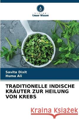 Traditionelle Indische Kräuter Zur Heilung Von Krebs Savita Dixit, Huma Ali 9786205363577