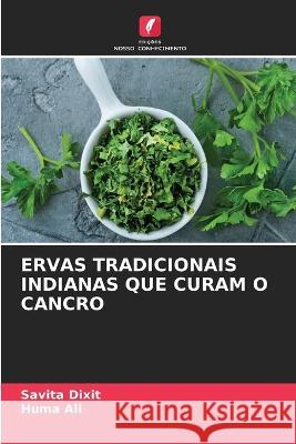 Ervas Tradicionais Indianas Que Curam O Cancro Savita Dixit, Huma Ali 9786205363645