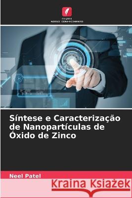 Síntese e Caracterização de Nanopartículas de Óxido de Zinco Neel Patel 9786205363942 Edicoes Nosso Conhecimento