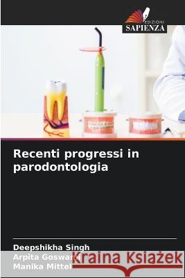 Recenti progressi in parodontologia Deepshikha Singh, Arpita Goswami, Manika Mittel 9786205364000