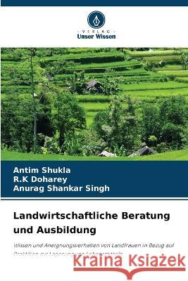 Landwirtschaftliche Beratung und Ausbildung Antim Shukla, R K Doharey, Anurag Shankar Singh 9786205364932 Verlag Unser Wissen