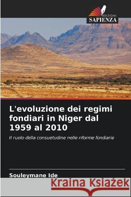 L'evoluzione dei regimi fondiari in Niger dal 1959 al 2010 Souleymane Ide 9786205364987 Edizioni Sapienza