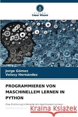 Programmieren Von Maschinellem Lernen in Python Jorge Gómez, Velssy Hernández 9786205365205