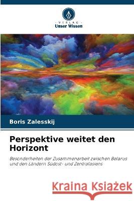 Perspektive weitet den Horizont Boris Zalesskij 9786205365281 Verlag Unser Wissen