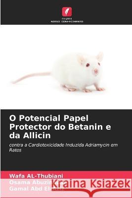 O Potencial Papel Protector do Betanin e da Allicin Wafa Al-Thubiani, Osama Abuzinadah, Gamal Abd El-Aziz 9786205365946 Edicoes Nosso Conhecimento