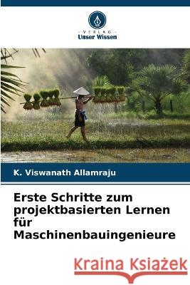 Erste Schritte zum projektbasierten Lernen für Maschinenbauingenieure K Viswanath Allamraju 9786205365960 Verlag Unser Wissen