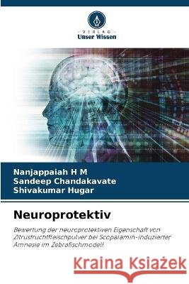 Neuroprotektiv Nanjappaiah H M, Sandeep Chandakavate, Shivakumar Hugar 9786205366028