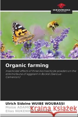 Organic farming Ulrich Sidoine Wuibe Woubassi, Moïse Adamou, Elias Nukenine Nchiwan 9786205366271 Our Knowledge Publishing