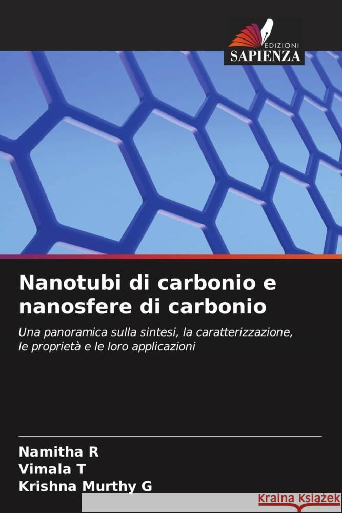 Nanotubi di carbonio e nanosfere di carbonio R, Namitha, T, Vimala, G, Krishna Murthy 9786205366363 Edizioni Sapienza