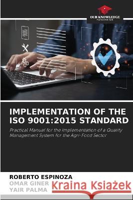Implementation of the ISO 9001: 2015 Standard Roberto Espinoza, Omar Giner, Yair Palma 9786205366523