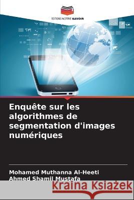 Enquête sur les algorithmes de segmentation d'images numériques Mohamed Muthanna Al-Heeti, Ahmed Shamil Mustafa 9786205366592