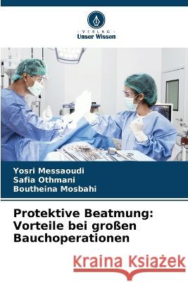 Protektive Beatmung: Vorteile bei großen Bauchoperationen Yosri Messaoudi, Safia Othmani, Boutheina Mosbahi 9786205366646