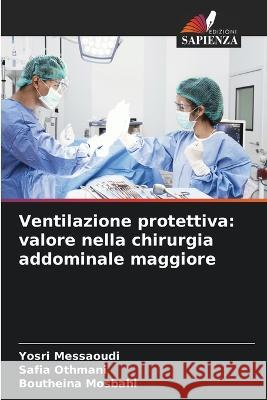 Ventilazione protettiva: valore nella chirurgia addominale maggiore Yosri Messaoudi, Safia Othmani, Boutheina Mosbahi 9786205366677