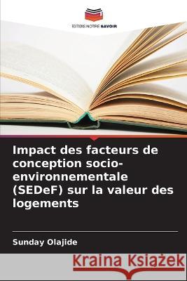 Impact des facteurs de conception socio-environnementale (SEDeF) sur la valeur des logements Sunday Olajide 9786205366707 Editions Notre Savoir