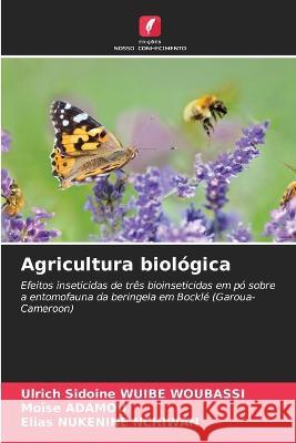 Agricultura biológica Ulrich Sidoine Wuibe Woubassi, Moïse Adamou, Elias Nukenine Nchiwan 9786205366721 Edicoes Nosso Conhecimento
