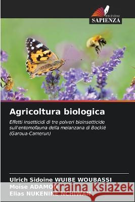 Agricoltura biologica Ulrich Sidoine Wuibe Woubassi, Moïse Adamou, Elias Nukenine Nchiwan 9786205366783 Edizioni Sapienza