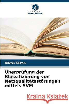 Überprüfung der Klassifizierung von Netzqualitätsstörungen mittels SVM Nilesh Kekan 9786205366806