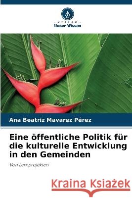 Eine öffentliche Politik für die kulturelle Entwicklung in den Gemeinden Ana Beatriz Mavarez Pérez 9786205367162