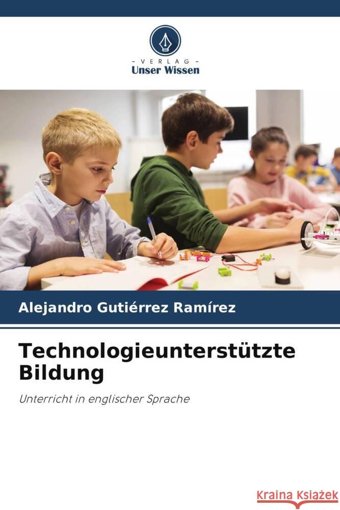 Technologieunterstützte Bildung Gutiérrez Ramírez, Alejandro 9786205367186