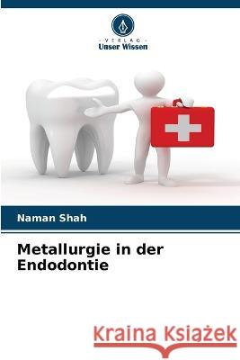 Metallurgie in der Endodontie Naman Shah 9786205367339