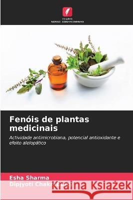 Fenóis de plantas medicinais Esha Sharma, Dipjyoti Chakraborty 9786205367476 Edicoes Nosso Conhecimento