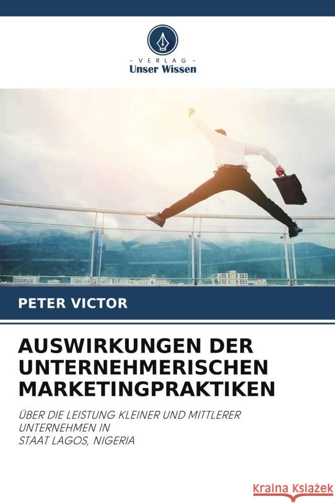 AUSWIRKUNGEN DER UNTERNEHMERISCHEN MARKETINGPRAKTIKEN VICTOR, PETER 9786205367582